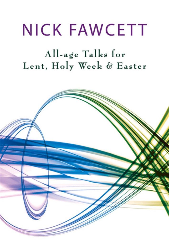 All-age Talks for Lent, Holy Week and Easter
